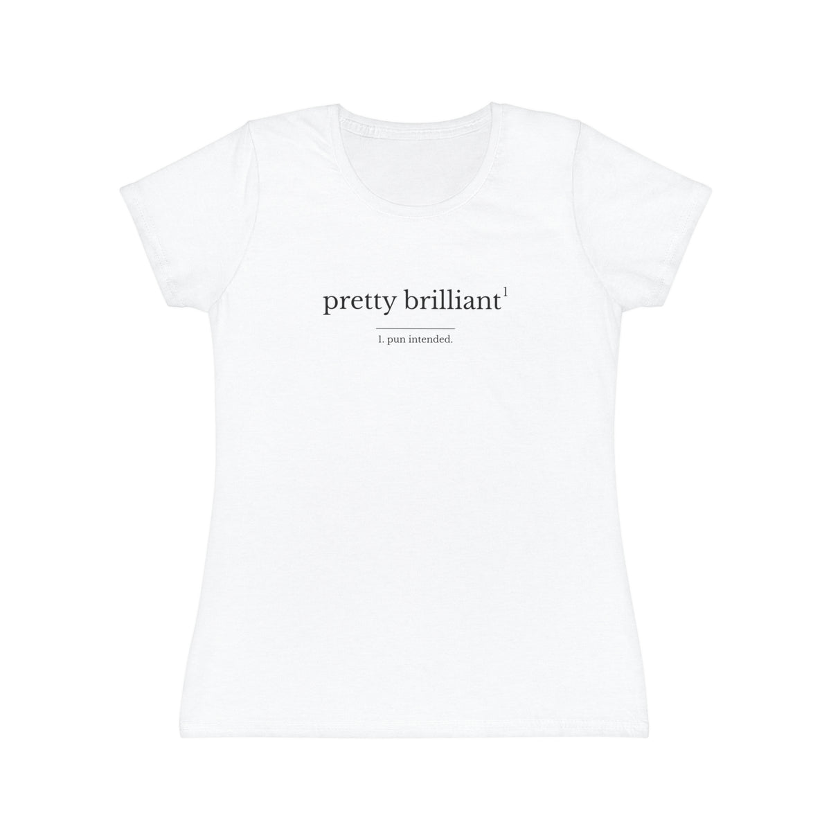 Pretty Brilliant Women’s T-Shirt — Minimalist Feminine Graphic Tee