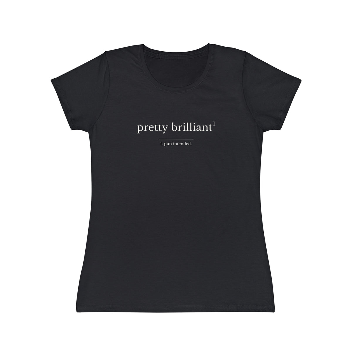 Pretty Brilliant Women’s T-Shirt — Minimalist Feminine Graphic Tee